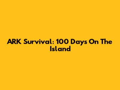 ARK Survival: 100 Days On The Island