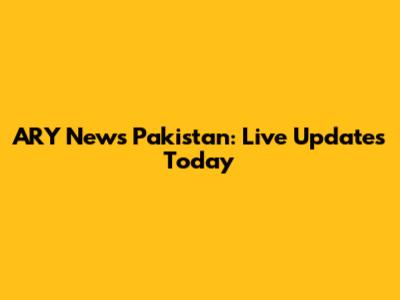 ARY News Pakistan: Live Updates Today