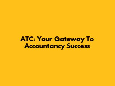 ATC: Your Gateway To Accountancy Success