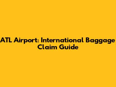 ATL Airport: International Baggage Claim Guide