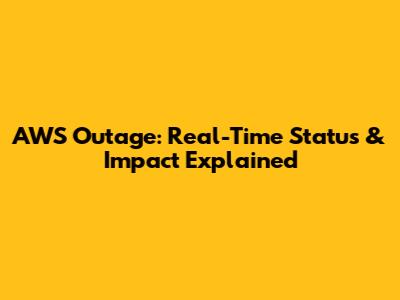 AWS Outage: Real-Time Status & Impact Explained