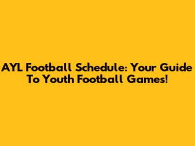 AYL Football Schedule: Your Guide To Youth Football Games!