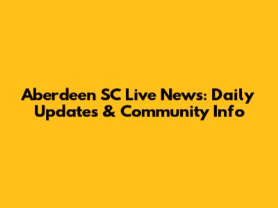 Aberdeen SC Live News: Daily Updates & Community Info