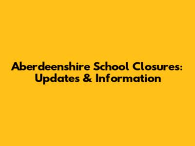 Aberdeenshire School Closures: Updates & Information