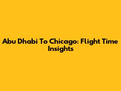 Abu Dhabi To Chicago: Flight Time Insights