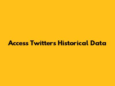 Access Twitter's Historical Data