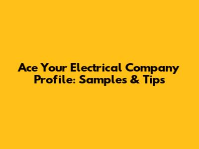 Ace Your Electrical Company Profile: Samples & Tips