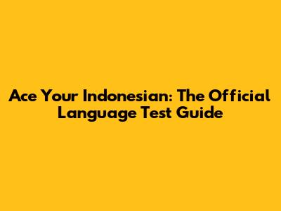 Ace Your Indonesian: The Official Language Test Guide