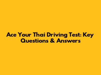 Ace Your Thai Driving Test: Key Questions & Answers
