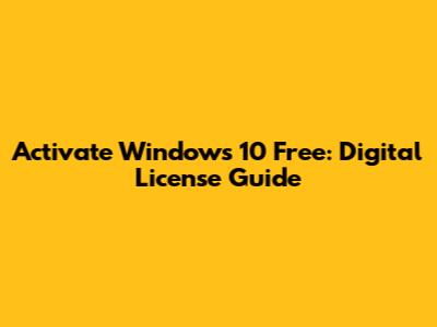 Activate Windows 10 Free: Digital License Guide