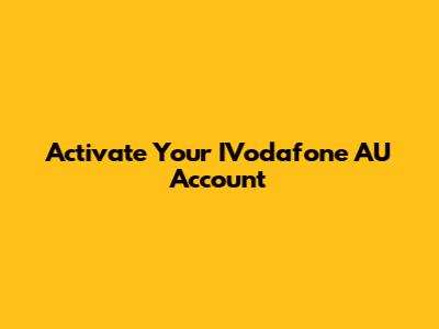 Activate Your IVodafone AU Account
