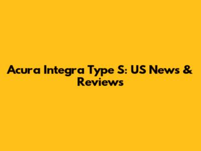 Acura Integra Type S: US News & Reviews