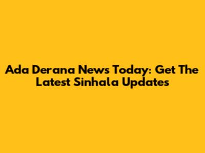 Ada Derana News Today: Get The Latest Sinhala Updates