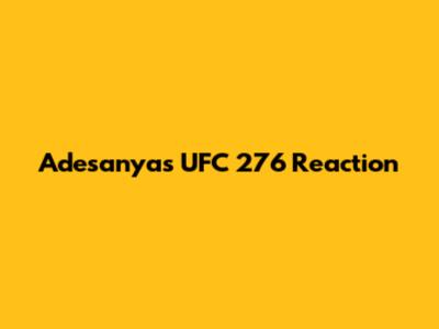 Adesanya's UFC 276 Reaction