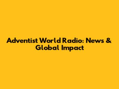 Adventist World Radio: News & Global Impact