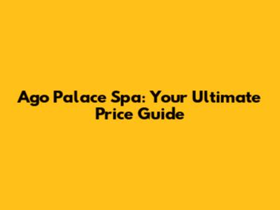 Ago Palace Spa: Your Ultimate Price Guide