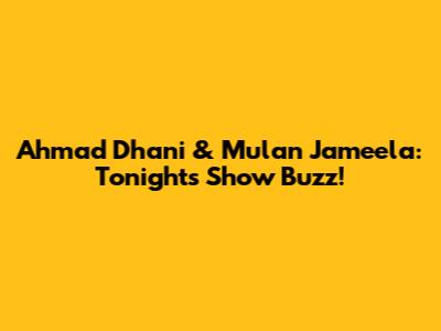 Ahmad Dhani & Mulan Jameela: Tonight's Show Buzz!