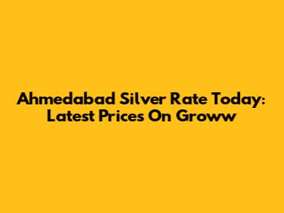 Ahmedabad Silver Rate Today: Latest Prices On Groww