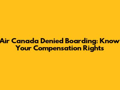 Air Canada Denied Boarding: Know Your Compensation Rights