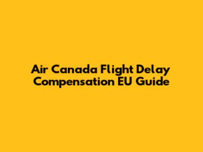 Air Canada Flight Delay Compensation EU Guide