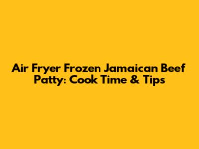 Air Fryer Frozen Jamaican Beef Patty: Cook Time & Tips