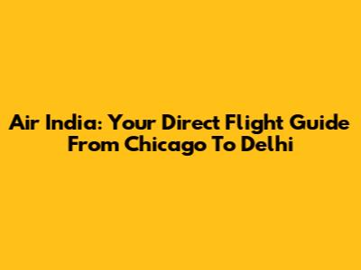 Air India: Your Direct Flight Guide From Chicago To Delhi