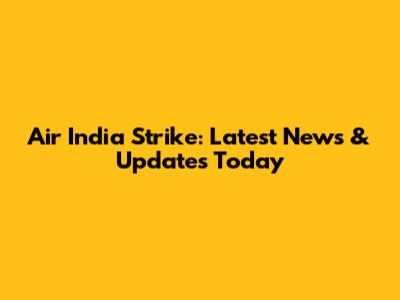 Air India Strike: Latest News & Updates Today