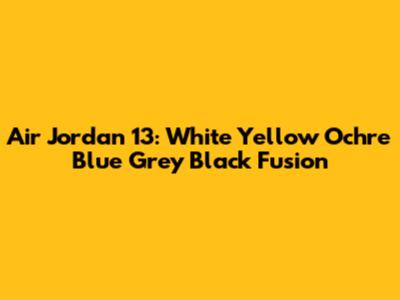 Air Jordan 13: White Yellow Ochre Blue Grey Black Fusion
