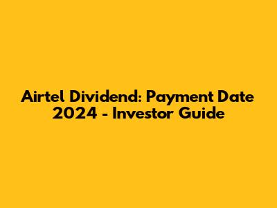Airtel Dividend: Payment Date 2024 - Investor Guide