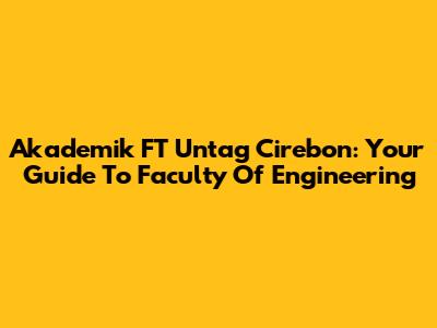 Akademik FT Untag Cirebon: Your Guide To Faculty Of Engineering