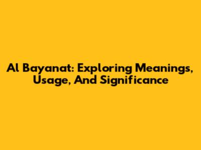 Al Bayanat: Exploring Meanings, Usage, And Significance