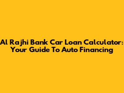 Al Rajhi Bank Car Loan Calculator: Your Guide To Auto Financing