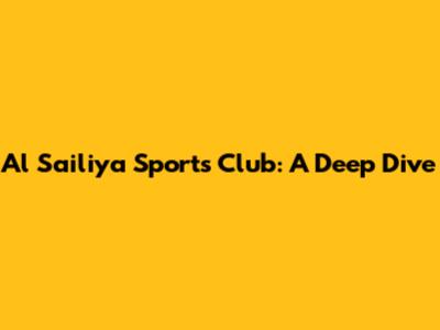 Al Sailiya Sports Club: A Deep Dive