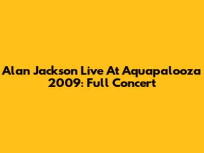 Alan Jackson Live At Aquapalooza 2009: Full Concert