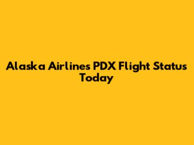 Alaska Airlines PDX Flight Status Today