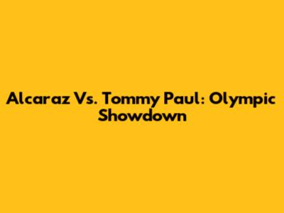 Alcaraz Vs. Tommy Paul: Olympic Showdown