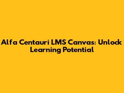 Alfa Centauri LMS Canvas: Unlock Learning Potential