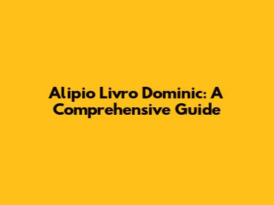 Alipio Livro Dominic: A Comprehensive Guide