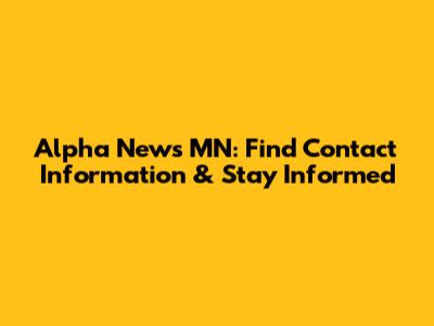 Alpha News MN: Find Contact Information & Stay Informed