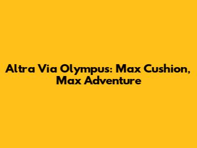Altra Via Olympus: Max Cushion, Max Adventure