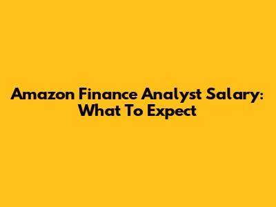 Amazon Finance Analyst Salary: What To Expect