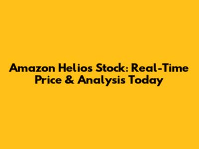 Amazon Helios Stock: Real-Time Price & Analysis Today