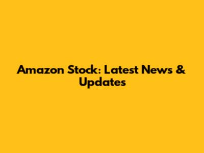 Amazon Stock: Latest News & Updates