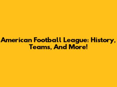 American Football League: History, Teams, And More!