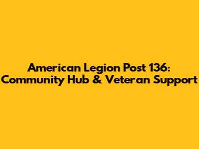 American Legion Post 136: Community Hub & Veteran Support
