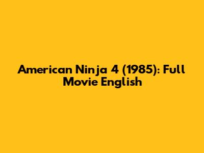 American Ninja 4 (1985): Full Movie English