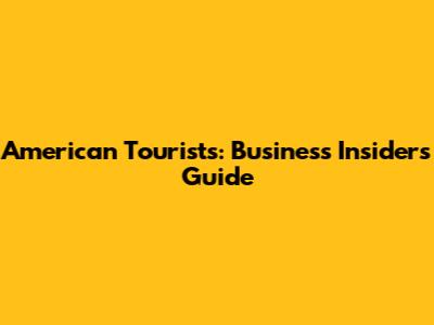 American Tourists: Business Insider's Guide