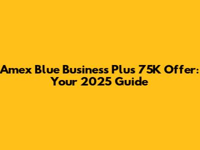 Amex Blue Business Plus 75K Offer: Your 2025 Guide