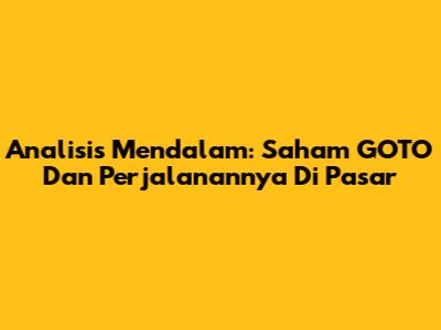 Analisis Mendalam: Saham GOTO Dan Perjalanannya Di Pasar