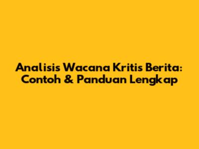 Analisis Wacana Kritis Berita: Contoh & Panduan Lengkap